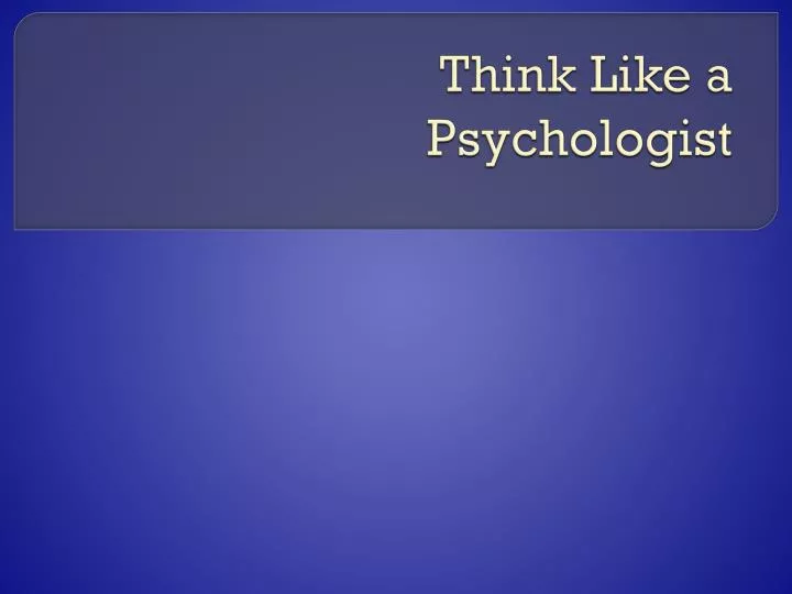think like a psychologist