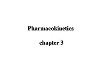 Pharmacokinetics chapter 3
