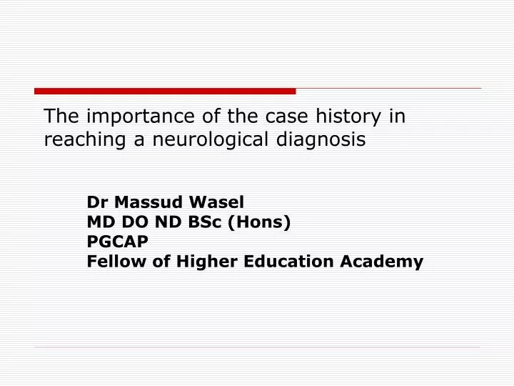 the importance of the case history in reaching a neurological diagnosis