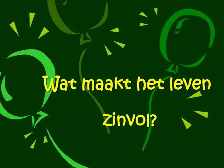 wat maakt het leven zinvol