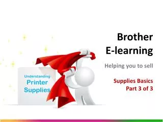 Brother E-learning Helping you to sell Supplies Basics Part 3 of 3