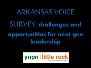 ARKANSAS VOICE SURVEY: challenges and opportunities for next gen leadership