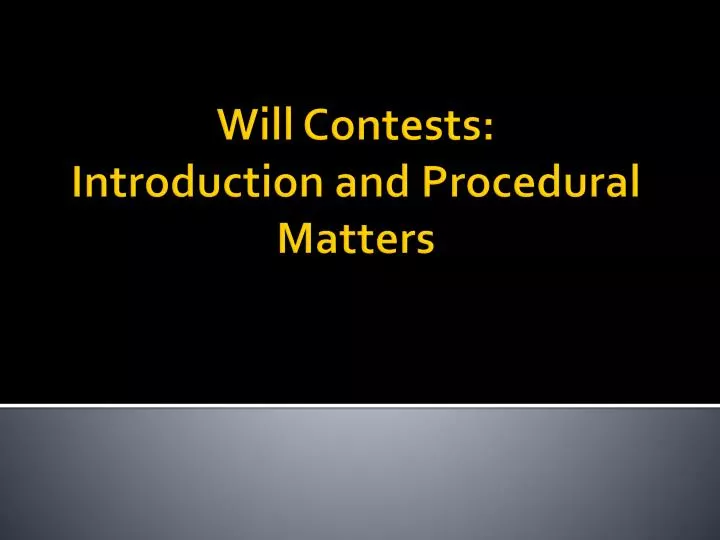 will contests introduction and procedural matters