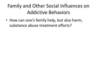 Family and Other Social Influences on Addictive Behaviors