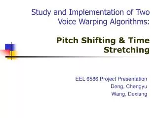 Study and Implementation of Two Voice Warping Algorithms: Pitch Shifting &amp; Time Stretching