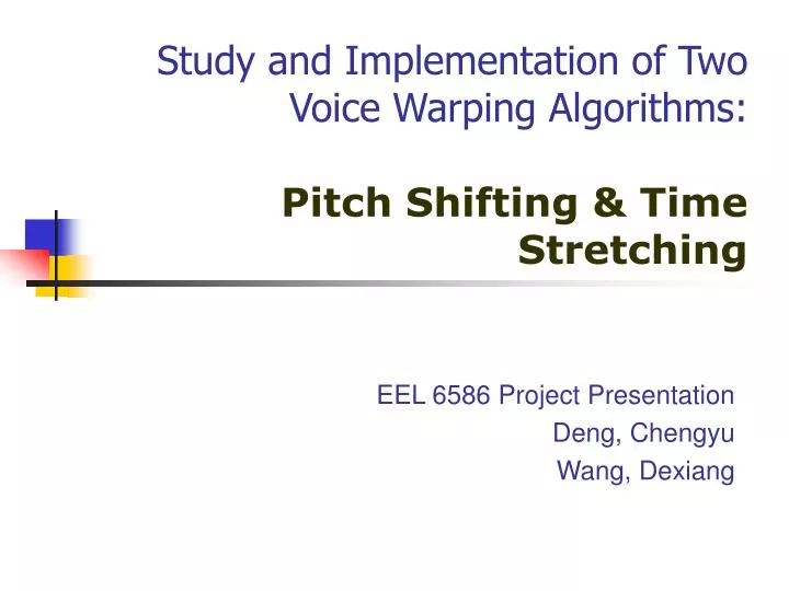 study and implementation of two voice warping algorithms pitch shifting time stretching