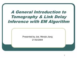 A General Introduction to Tomography &amp; Link Delay Inference with EM Algorithm