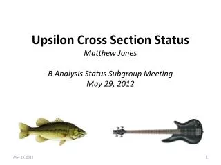 Upsilon Cross Section Status Matthew Jones B Analysis Status Subgroup Meeting May 29 , 2012