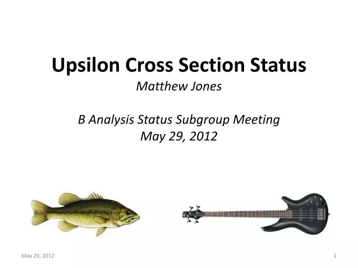 upsilon cross section status matthew jones b analysis status subgroup meeting may 29 2012