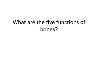What are the five functions of bones?