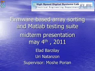 Firmware based array sorting and Matlab testing suite midterm presentation may 4 th , 2011