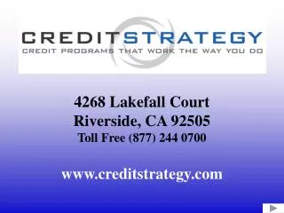 4268 Lakefall Court Riverside, CA 92505 Toll Free (877) 244 0700 creditstrategy