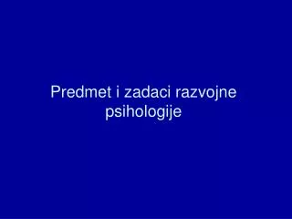 Predmet i zadaci razvojne psihologije