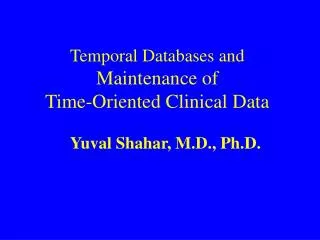 Temporal Databases and Maintenance of Time-Oriented Clinical Data