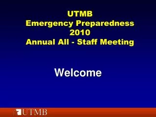 UTMB Emergency Preparedness 2010 Annual All - Staff Meeting