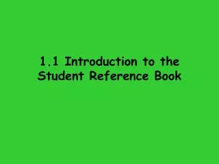 1.1 Introduction to the Student Reference Book