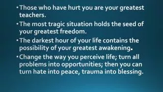 Those who have hurt you are your greatest teachers.