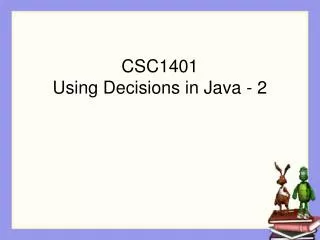CSC1401 Using Decisions in Java - 2