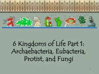 6 Kingdoms of Life Part 1: Archaebacteria, Eubacteria, Protist, and Fungi