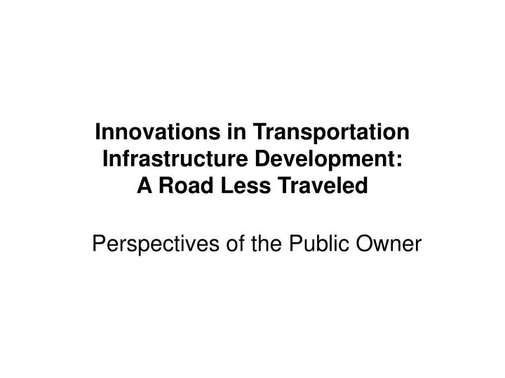 innovations in transportation infrastructure development a road less traveled