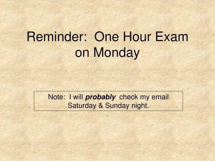 reminder one hour exam on monday