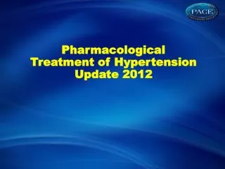 Pharmacological Treatment of Hypertension Update 2012