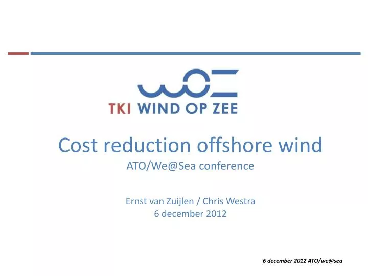 cost reduction offshore wind ato we@sea conference ernst van zuijlen chris westra 6 december 2012