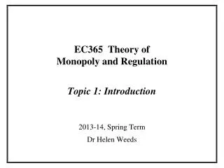 EC365 Theory of Monopoly and Regulation Topic 1: Introduction