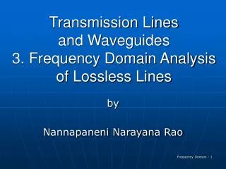 Transmission Lines and Waveguides 3. Frequency Domain Analysis of Lossless Lines