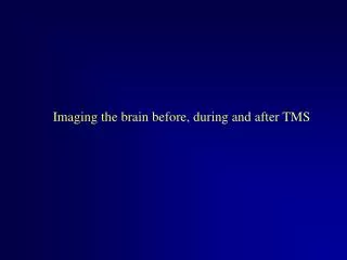 Imaging the brain before, during and after TMS