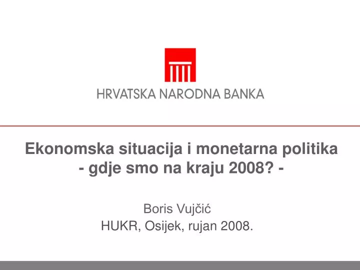 ekonomska situacija i monetarna politika gdje smo na kraju 2008