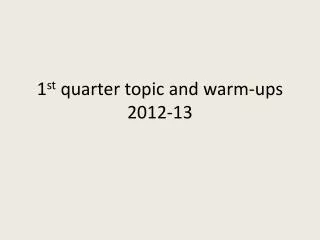 1 st quarter topic and warm-ups 2012-13