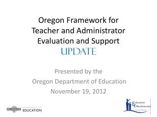 Oregon Framework for Teacher and Administrator Evaluation and Support UPDATE