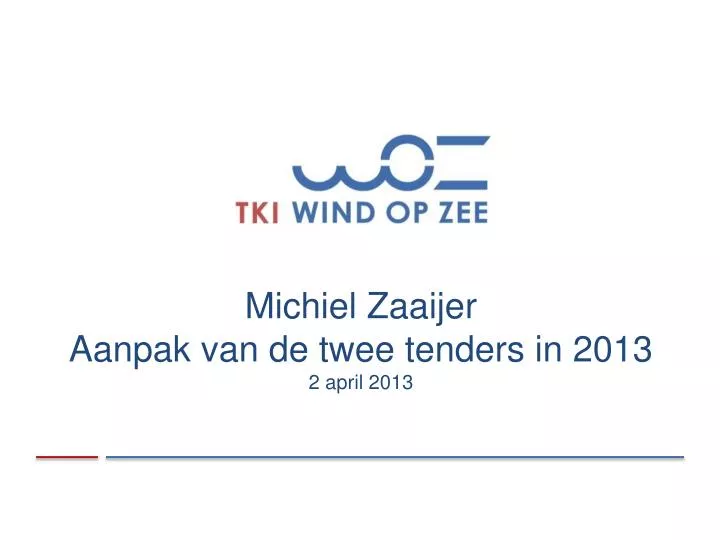 michiel zaaijer aanpak van de twee tenders in 2013 2 april 2013