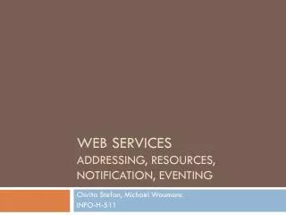 Web Services Addressing, resources, notification, eventing