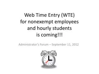 Web Time Entry (WTE) for nonexempt employees and hourly students is coming!!!