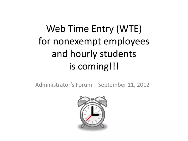 web time entry wte for nonexempt employees and hourly students is coming
