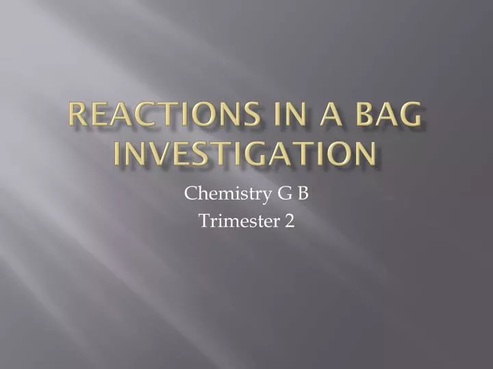 reactions in a bag investigation