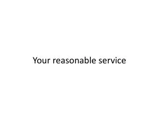 Your reasonable service