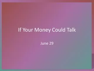 If Your Money Could Talk