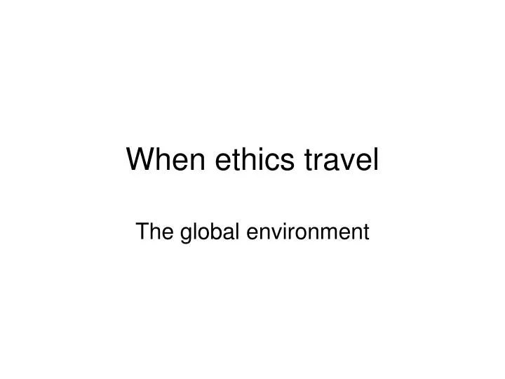 when ethics travel