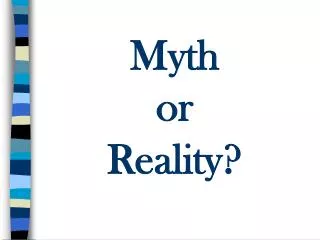 Myth or Reality?