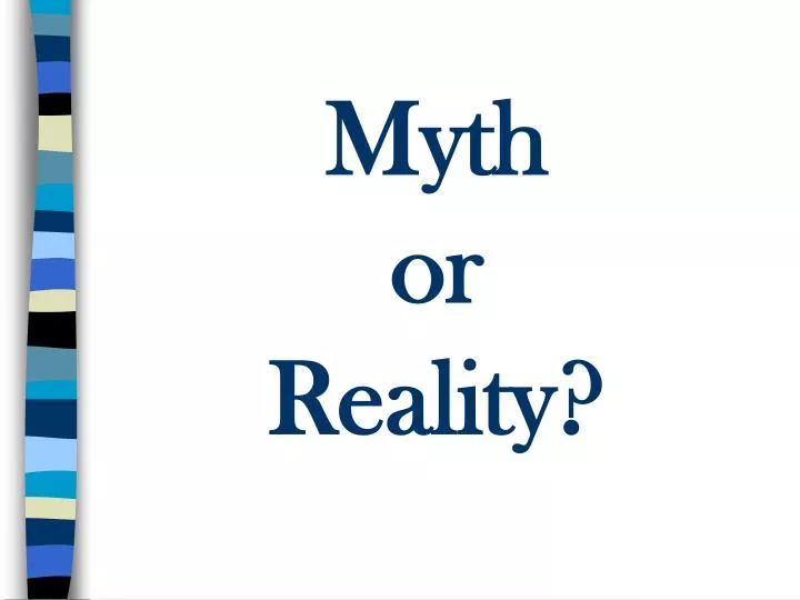myth or reality