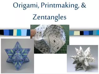 Origami, Printmaking, &amp; Zentangles