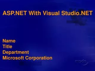 ASP.NET With Visual Studio.NET Name Title Department Microsoft Corporation