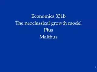 Economics 331b The neoclassical growth model Plus Malthus