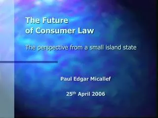 The Future of Consumer Law The perspective from a small island state