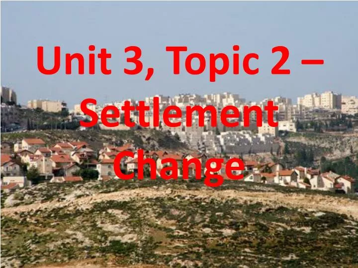 unit 3 topic 2 settlement change