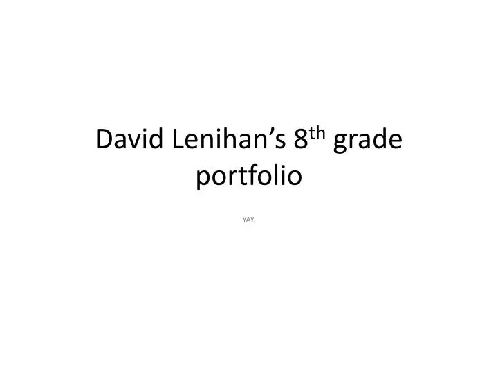 david lenihan s 8 th grade portfolio