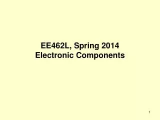 EE462L, Spring 2014 Electronic Components